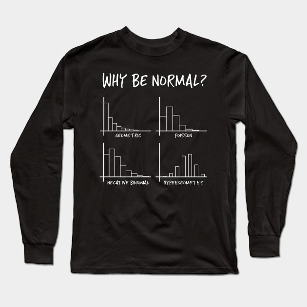 Why Be Normal, When Hypergeometric is Great Too? Long Sleeve T-Shirt by donovanh